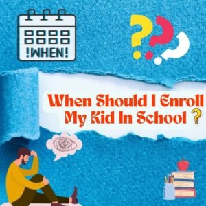When should I enroll my kid in school?
